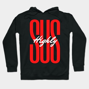 Highly SUS Hoodie